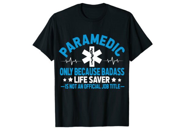 Badass Life Saver Paramedic T-Shirt